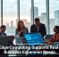 How Edge Computing Supports Real-Time Business Expansion Needs