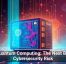Quantum Computing: The Next Big Cybersecurity Risk