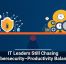 IT Leaders Still Chasing Cybersecurity&ndash;Productivity Balance