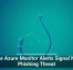 Fake Azure Monitor Alerts Signal New Phishing Threat